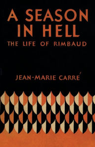 Title: A Season in Hell: The Life of Rimbaud, Author: Jean-Marie Carré