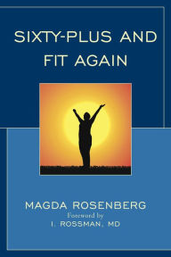 Title: Sixty-Plus and Fit Again, Author: Magda Rosenberg