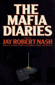 Title: The Mafia Diaries, Author: Jay Robert Nash