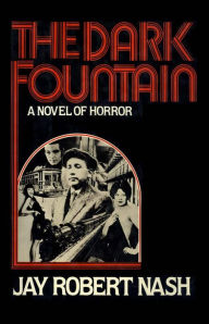Title: The Dark Fountain: A Novel of Horror, Author: Jay Robert Nash