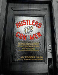 Title: Hustlers and Con Men: An Anecdotal History of the Confidence Man and His Games, Author: Jay Robert Nash