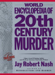 Title: World Encyclopedia of 20th Century Murder, Author: Jay Robert Nash