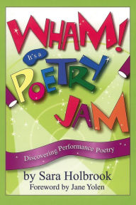 Title: Wham! It's a Poetry Jam: Discovering Performance Poetry, Author: Sara E. Holbrook