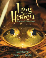 Title: Frog Heaven: Ecology of a Vernal Pool, Author: Doug Wechsler