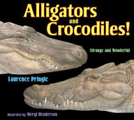 Title: Alligators and Crocodiles!: Strange and Wonderful, Author: Laurence Pringle