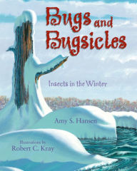 Title: Bugs and Bugsicles: Insects in the Winter, Author: Amy S. Hansen