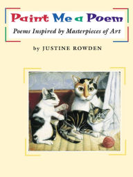 Title: Paint Me a Poem: Poems Inspired by Masterpieces of Art, Author: Justine Rowden