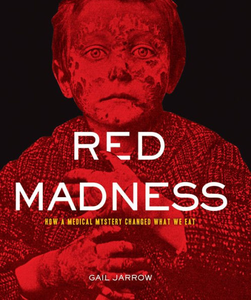 Red Madness: How a Medical Mystery Changed What We Eat