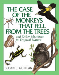 Title: The Case of the Monkeys That Fell from the Trees: And Other Mysteries in Tropical Nature, Author: Susan E. Quinlan