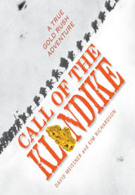 Title: Call of the Klondike: A True Gold Rush Adventure, Author: David Meissner