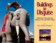 Title: Buildings in Disguise: Architecture That Looks Like Animals, Food, and Other Things, Author: Joan Marie Arbogast