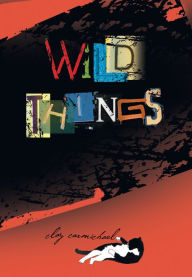 Title: Wild Things, Author: Clay Carmichael
