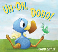 Title: Uh-Oh, Dodo!, Author: Jennifer Sattler