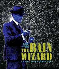 Title: The Rain Wizard: The Amazing, Mysterious, True Life of Charles Mallory Hatfield, Author: Larry Dane Brimner