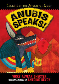 Title: Anubis Speaks!: A Guide to the Afterlife by the Egyptian God of the Dead, Author: Vicky Alvear Shecter