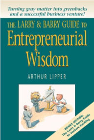 Title: The Larry & Barry Guide to Entrepreneurial Wisdom, Author: Arthur Lipper