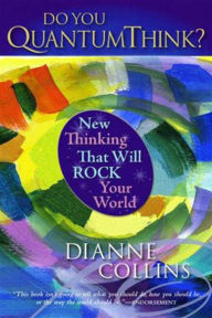 Title: Do You QuantumThink?: New Thinking That Will Rock Your World, Author: Dianne Collins