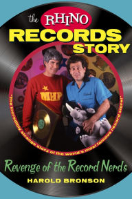 Title: The Rhino Records Story: The Revenge of the Music Nerds, Author: Harold Bronson