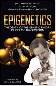 Title: EpiGenetics: The Death of the Genetic Theory of Disease Transmission, Author: Joel D. Wallach