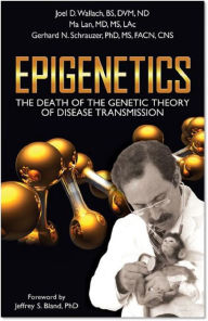 Title: Epigenetics: The Death of the Genetic Theory of Disease Transmission, Author: Joel D. Wallach