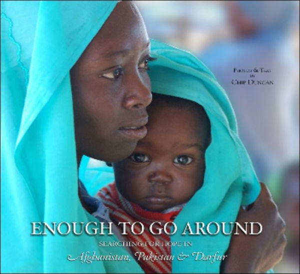 Enough To Go Around: Searching for Hope in Afghanistan, Pakistan & Darfur