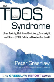 Title: TDOS Syndrome: When Toxicity, Nutritional Deficiency, Overweight, and Stress (TDOS) Collide to Threaten Our Health, Author: Peter Greenlaw