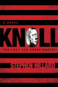 Title: KNOLL: The Last JFK Conspiracist, Author: Stephen Hillard