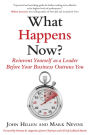 What Happens Now?: Reinvent Yourself as a Leader Before Your Business Outruns You