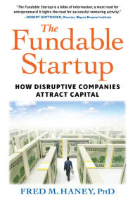 Title: The Fundable Startup: How Disruptive Companies Attract Capital, Author: Fred Haney