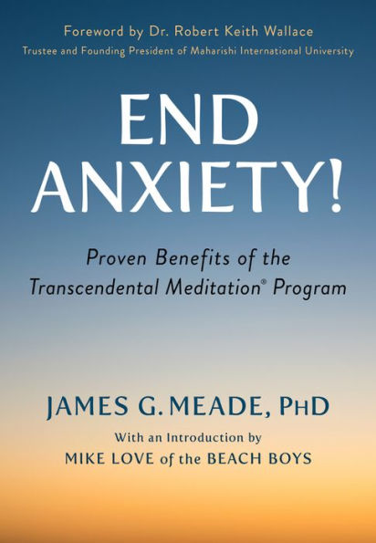 End Anxiety!: Proven Benefits of the Transcendental Meditationï¿½ Program