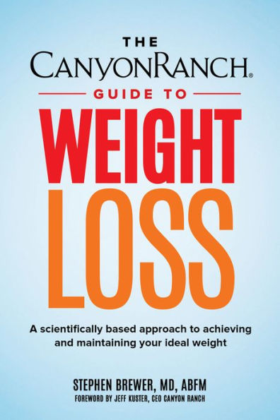 The Canyon Ranch Guide to Weight Loss: A Scientifically Based Approach Achieving and Maintaining Your Ideal