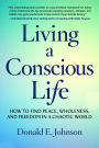 Living a Conscious Life: How to Find Peace, Wholeness, and Freedom in a Chaotic World