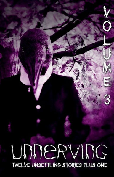 Unnerving (Volume 3): Twelve Unsettling Stories Plus One