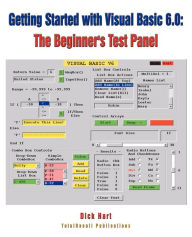 Title: Getting Started With Visual Basic 6.0: The Beginner's Test Panel, Author: Dick Hart