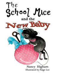 Title: The School Mice and the New Baby: Book 7 For both boys and girls ages 6-12 Grades: 1-6, Author: Nancy Higham