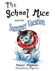 Title: The School Mice and the Summer Vacation: Book 3 For both boys and girls ages 6-12 Grades: 1-6, Author: Nancy Higham