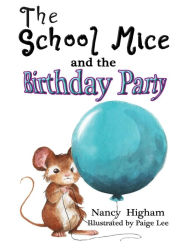 Title: The School Mice and the Birthday Party: Book 6 For both boys and girls ages 6-12 Grades: 1-6, Author: Nancy Higham