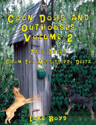 Title: Coon Dogs and Outhouses Volume 2 Tall Tales from the Mississippi Delta, Author: Luke Boyd