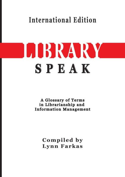 LibrarySpeak A glossary of terms in librarianship and information management (International Edition)