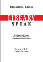 LibrarySpeak A glossary of terms in librarianship and information management (International Edition)