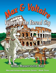 Title: Max and Voltaire Voyage to the Eternal City, Author: Mina Mouerstein Bail