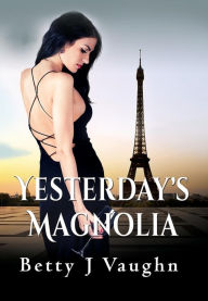 Title: Yesterdays Magnolia, Author: Betty J Vaughn