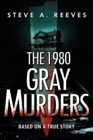 Title: 1980 Gray Murders, Author: Steve A. Reeves