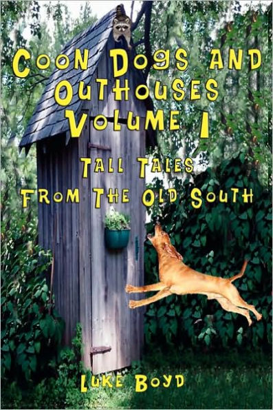 Coon Dogs and Outhouses Volume 1 Tall Tales from the Old South