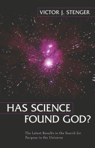 Title: Has Science Found God?: The Latest Results in the Search for Purpose in the Universe, Author: Victor J. Stenger