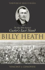 Billy Heath: The Man Who Survived Custer's Last Stand