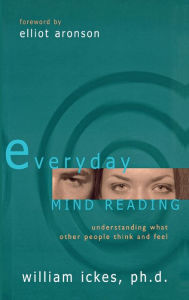 Title: Everyday Mind Reading: Understanding What Other People Think and Feel, Author: William Ickes Ph.D