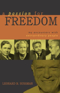 Title: A Passion for Freedom: My Encounters With Extraordinary People, Author: Leonard R. Sussman
