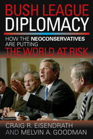 Title: Bush League Diplomacy: How the Neoconservatives Are Putting the World at Risk, Author: James M. Humber