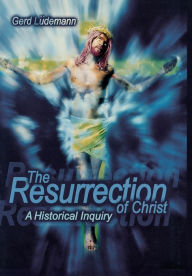 Title: The Resurrection Of Christ: A Historical Inquiry, Author: Gerd Ludemann